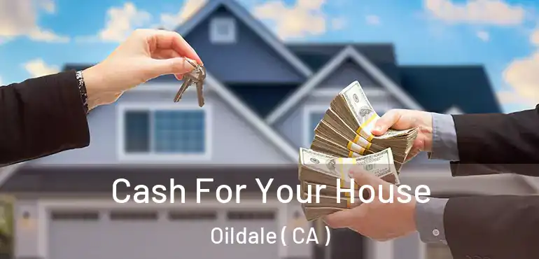  Cash For Your House Oildale ( CA )