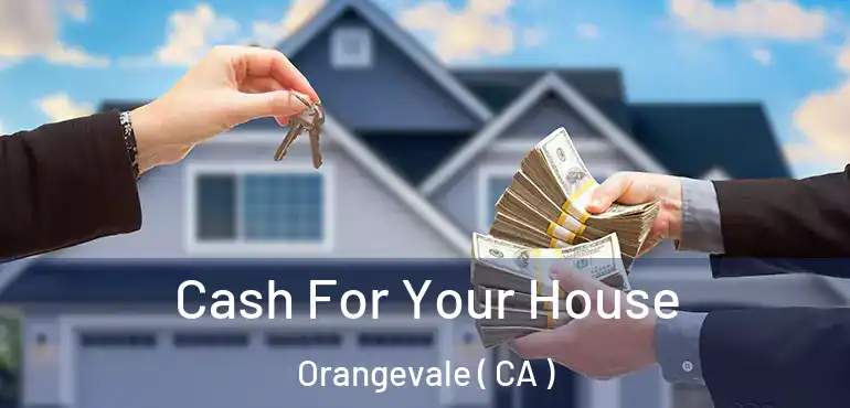  Cash For Your House Orangevale ( CA )