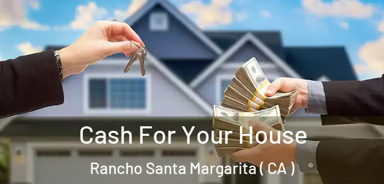  Cash For Your House Rancho Santa Margarita ( CA )