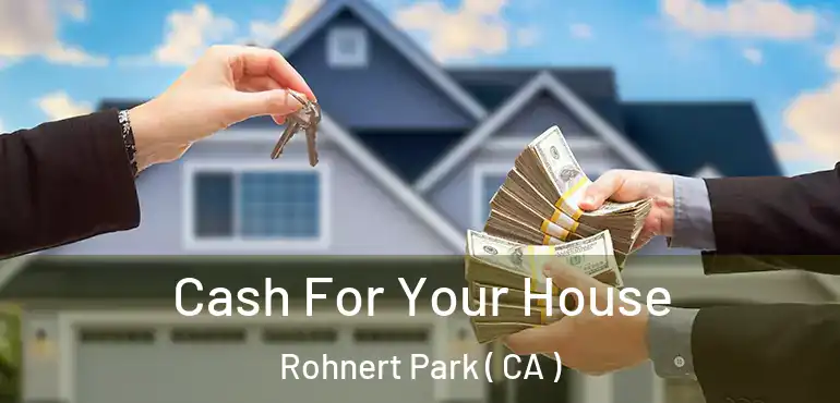 Cash For Your House Rohnert Park ( CA )