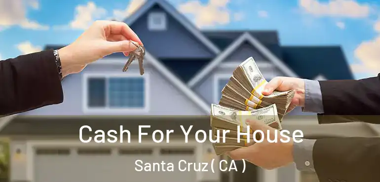  Cash For Your House Santa Cruz ( CA )