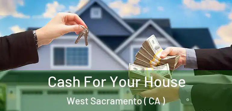 Cash For Your House West Sacramento ( CA )