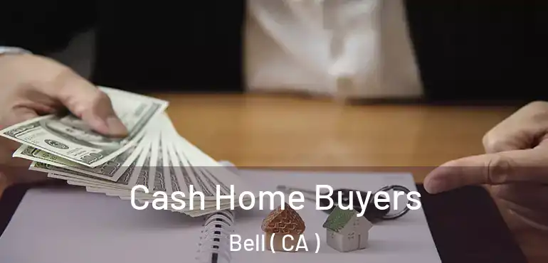  Cash Home Buyers Bell ( CA )