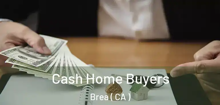  Cash Home Buyers Brea ( CA )
