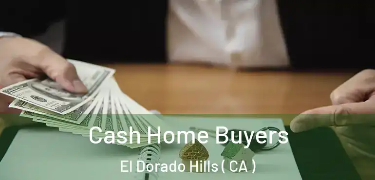 Cash Home Buyers El Dorado Hills ( CA )