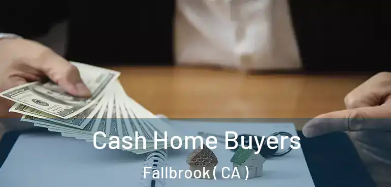  Cash Home Buyers Fallbrook ( CA )