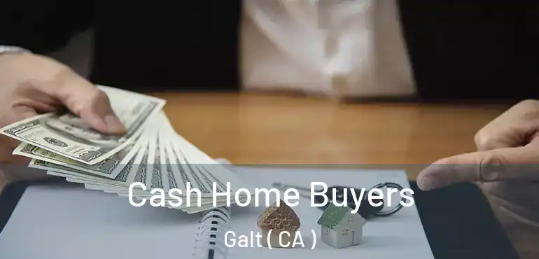  Cash Home Buyers Galt ( CA )