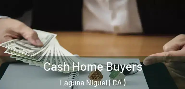 Cash Home Buyers Laguna Niguel ( CA )