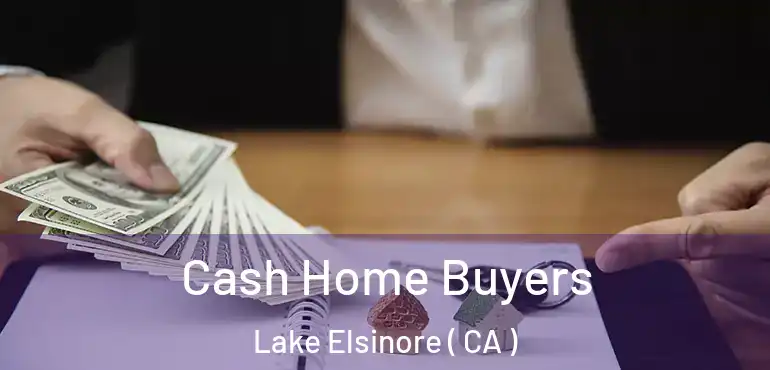 Cash Home Buyers Lake Elsinore ( CA )