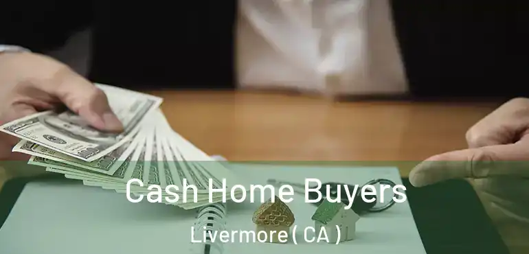  Cash Home Buyers Livermore ( CA )