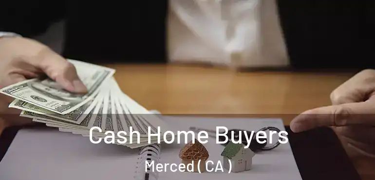  Cash Home Buyers Merced ( CA )