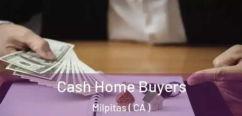 Cash Home Buyers Milpitas ( CA )
