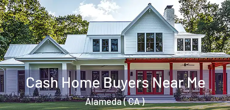Cash Home Buyers Near Me Alameda ( CA )