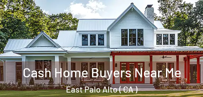  Cash Home Buyers Near Me East Palo Alto ( CA )