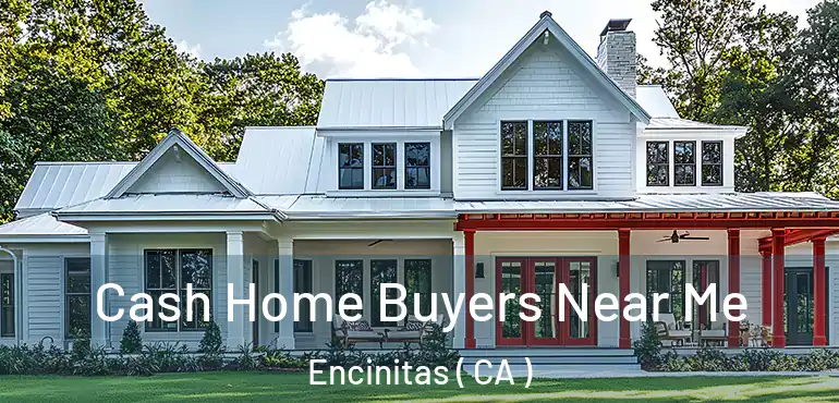 Cash Home Buyers Near Me Encinitas ( CA )
