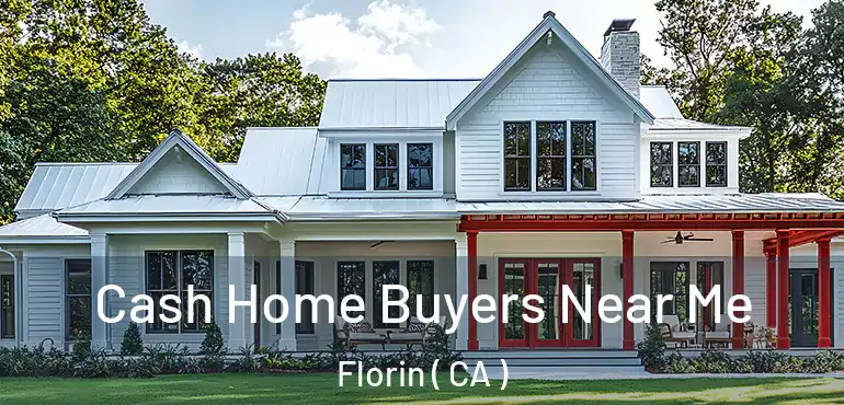  Cash Home Buyers Near Me Florin ( CA )