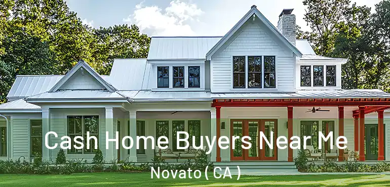  Cash Home Buyers Near Me Novato ( CA )