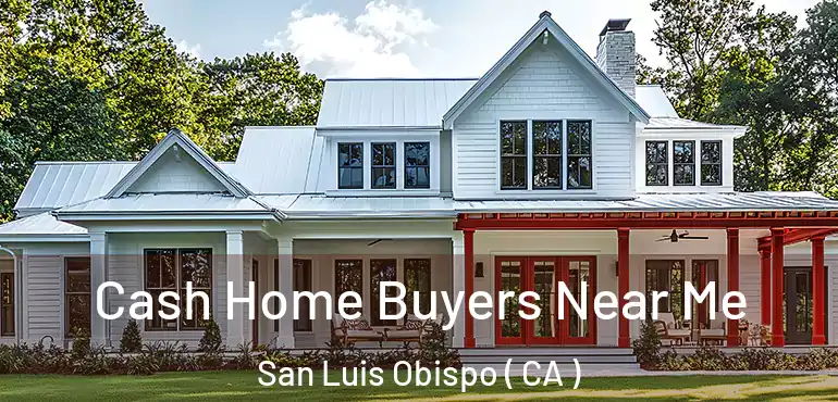  Cash Home Buyers Near Me San Luis Obispo ( CA )