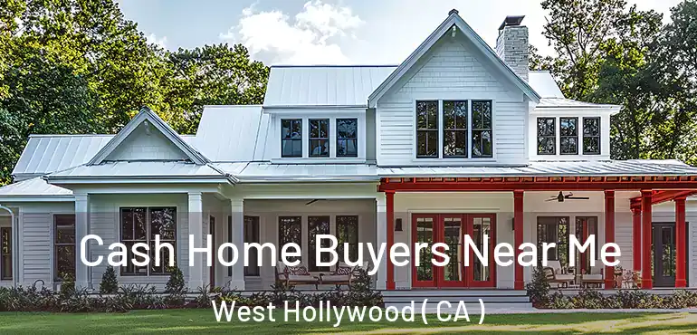  Cash Home Buyers Near Me West Hollywood ( CA )