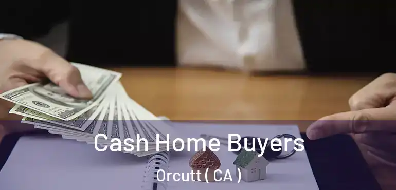  Cash Home Buyers Orcutt ( CA )
