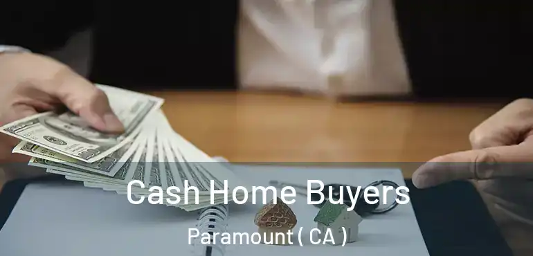  Cash Home Buyers Paramount ( CA )
