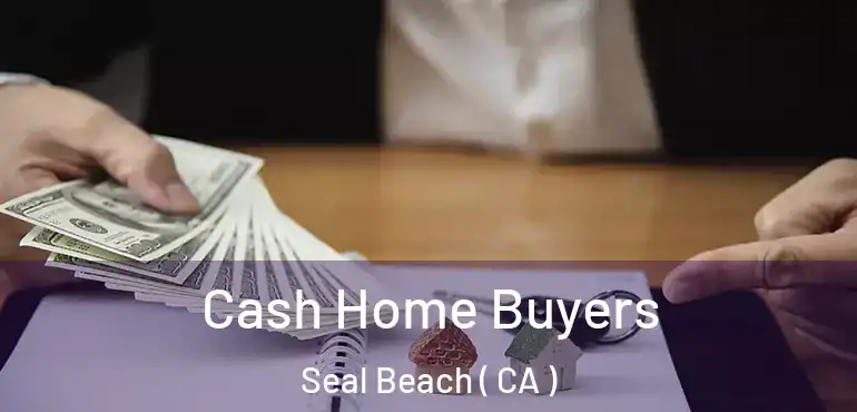 Cash Home Buyers Seal Beach ( CA )