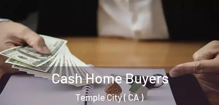Cash Home Buyers Temple City ( CA )