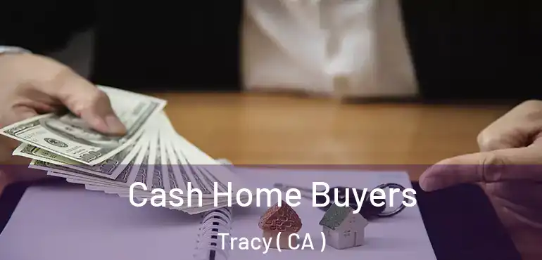 Cash Home Buyers Tracy ( CA )