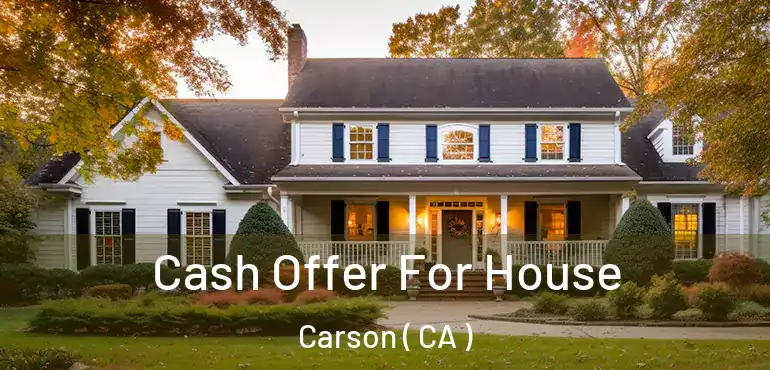  Cash Offer For House Carson ( CA )