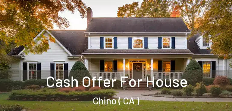  Cash Offer For House Chino ( CA )