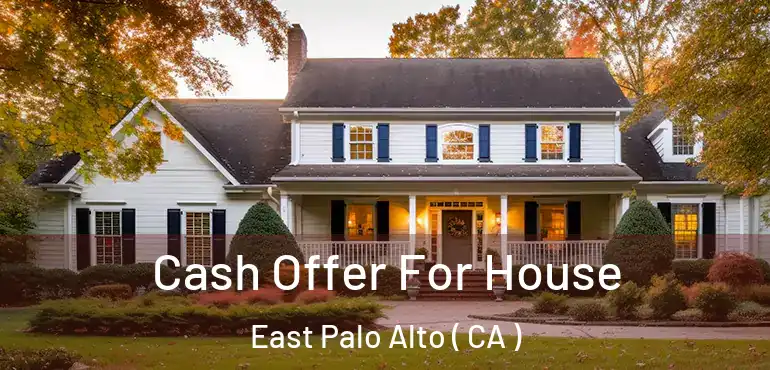  Cash Offer For House East Palo Alto ( CA )