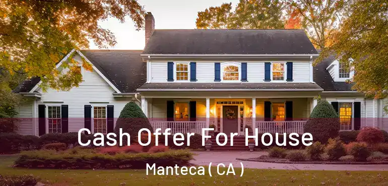  Cash Offer For House Manteca ( CA )