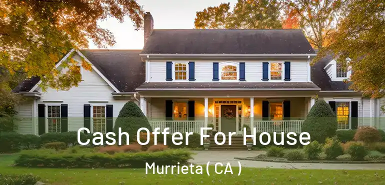  Cash Offer For House Murrieta ( CA )