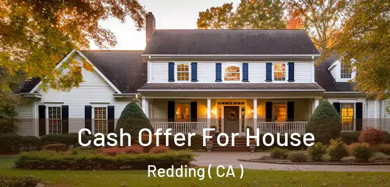  Cash Offer For House Redding ( CA )