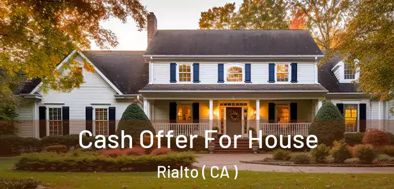  Cash Offer For House Rialto ( CA )