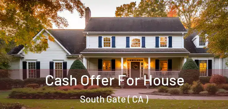  Cash Offer For House South Gate ( CA )