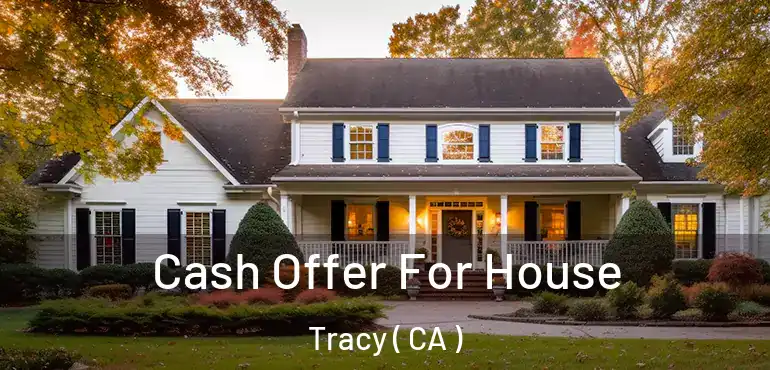  Cash Offer For House Tracy ( CA )