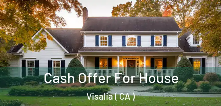  Cash Offer For House Visalia ( CA )