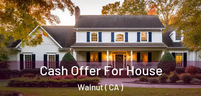  Cash Offer For House Walnut ( CA )