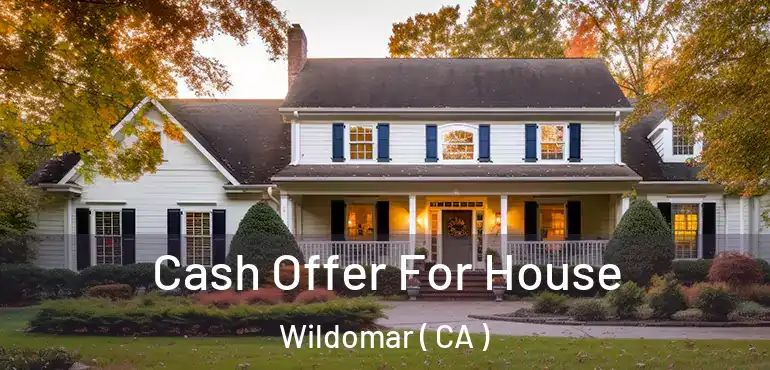 Cash Offer For House Wildomar ( CA )