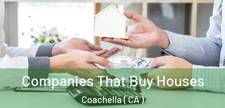  Companies That Buy Houses Coachella ( CA )