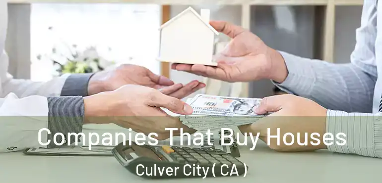  Companies That Buy Houses Culver City ( CA )
