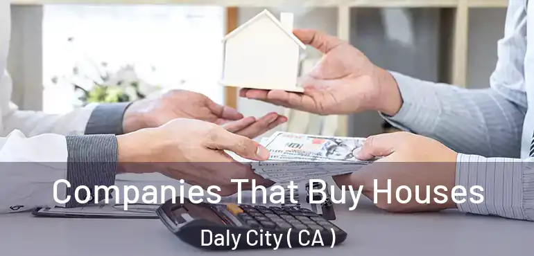  Companies That Buy Houses Daly City ( CA )