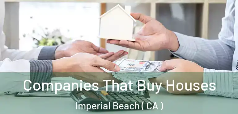  Companies That Buy Houses Imperial Beach ( CA )