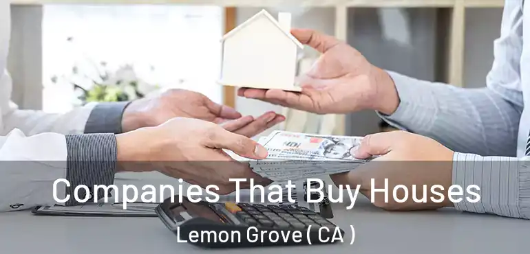 Companies That Buy Houses Lemon Grove ( CA )