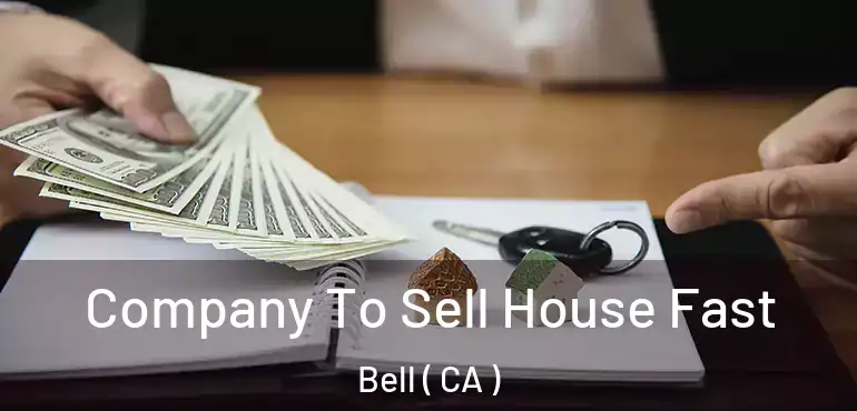  Company To Sell House Fast Bell ( CA )
