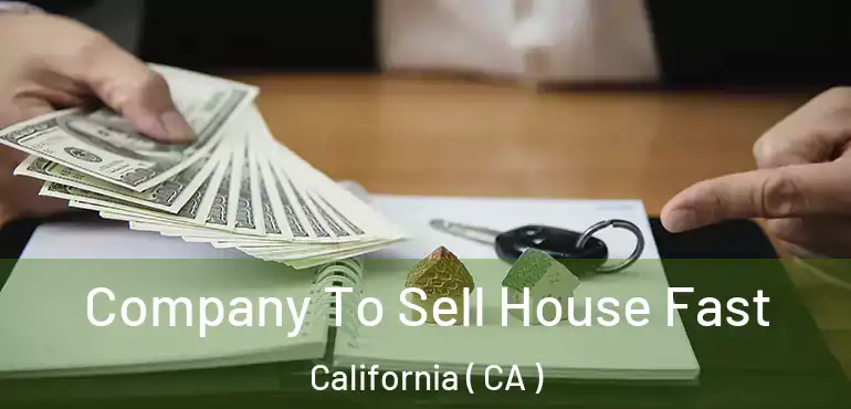  Company To Sell House Fast California ( CA )