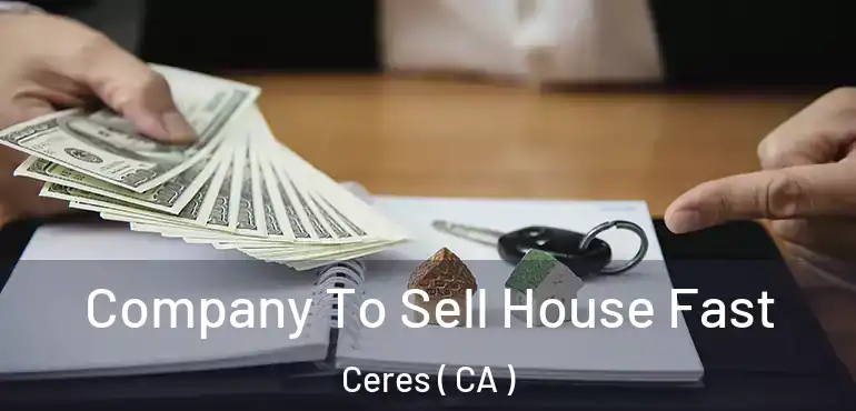  Company To Sell House Fast Ceres ( CA )