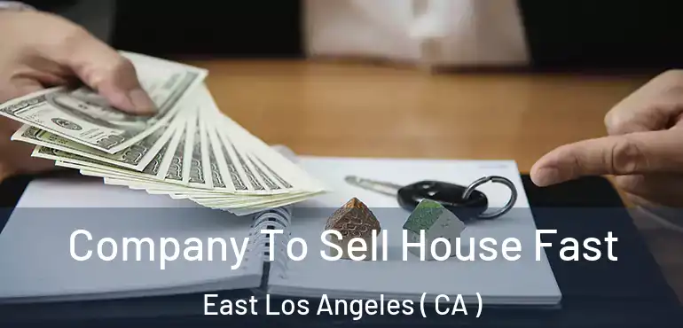  Company To Sell House Fast East Los Angeles ( CA )