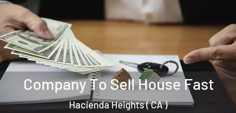  Company To Sell House Fast Hacienda Heights ( CA )
